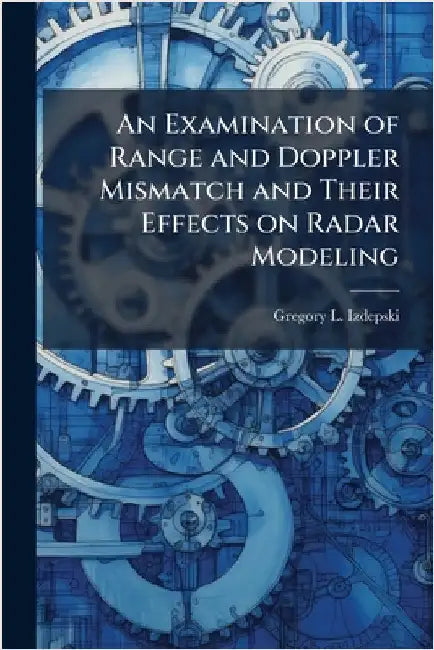 An Examination of Range and Doppler Mismatch and Their Effects on Radar Modeling by Izdepski, Gregory L.