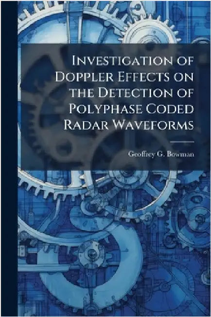 Investigation of Doppler Effects on the Detection of Polyphase Coded Radar Waveforms by Bowman, Geoffrey G.