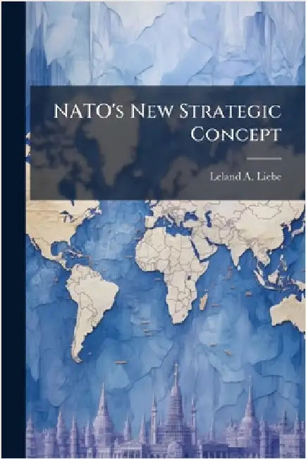 NATO's New Strategic Concept by Liebe, Leland A.