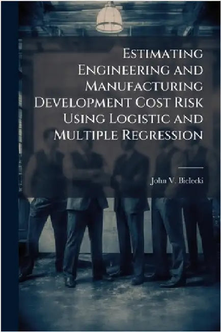 Estimating Engineering and Manufacturing Development Cost Risk Using Logistic and Multiple Regression by Bielecki, John V.