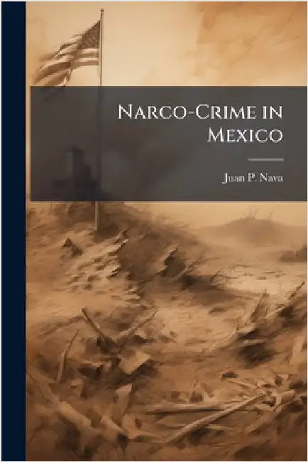 Narco-Crime in Mexico by Nava, Juan P.