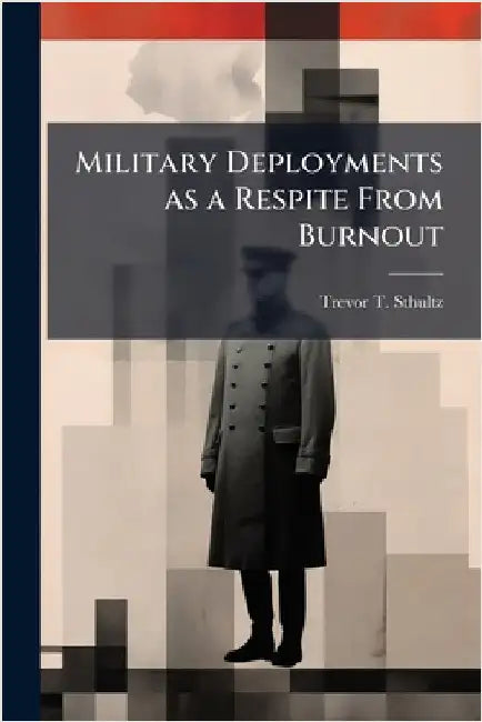 Military Deployments as a Respite From Burnout by Sthultz, Trevor T.