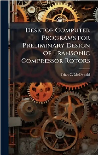 Desktop Computer Programs for Preliminary Design of Transonic Compressor Rotors by McDonald, Brian C.