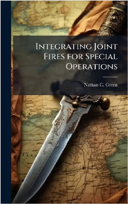Integrating Joint Fires for Special Operations by Green, Nathan C.