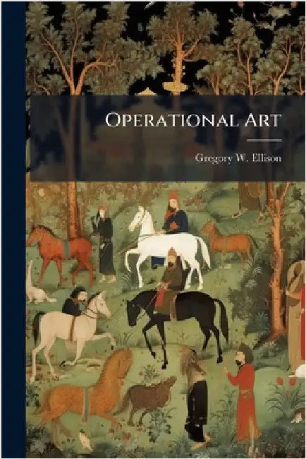 Operational Art by Ellison, Gregory W.