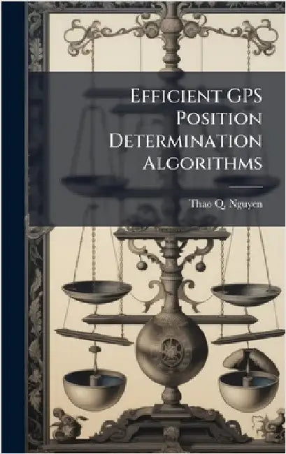 Efficient GPS Position Determination Algorithms by Nguyen, Thao Q.