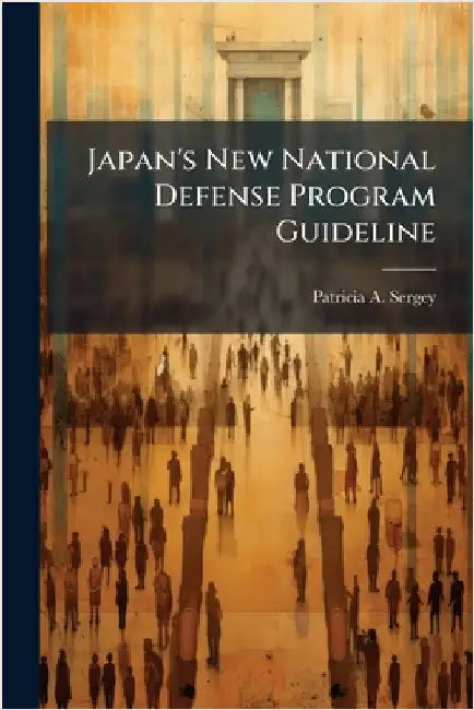 Japan's New National Defense Program Guideline by Sergey, Patricia A.