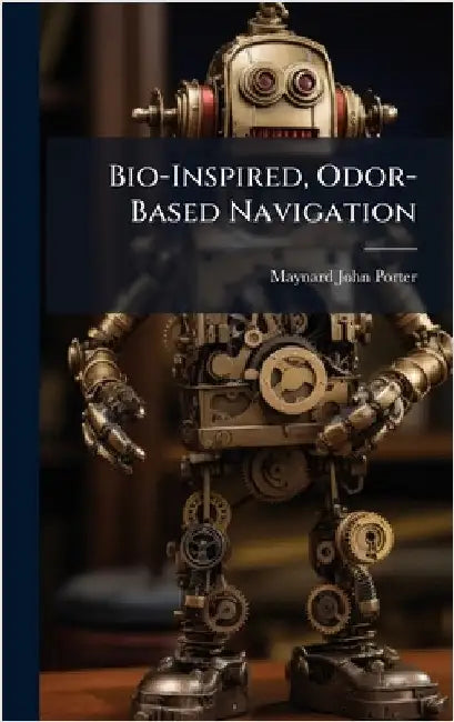 Bio-Inspired, Odor-Based Navigation by Porter, Maynard John