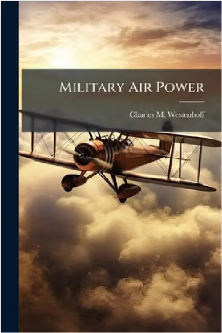 Military Air Power by Westenhoff, Charles M.