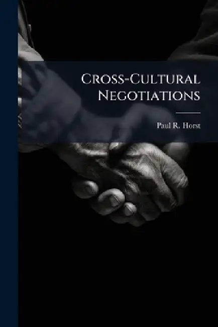 Cross-Cultural Negotiations by Paul R. Horst