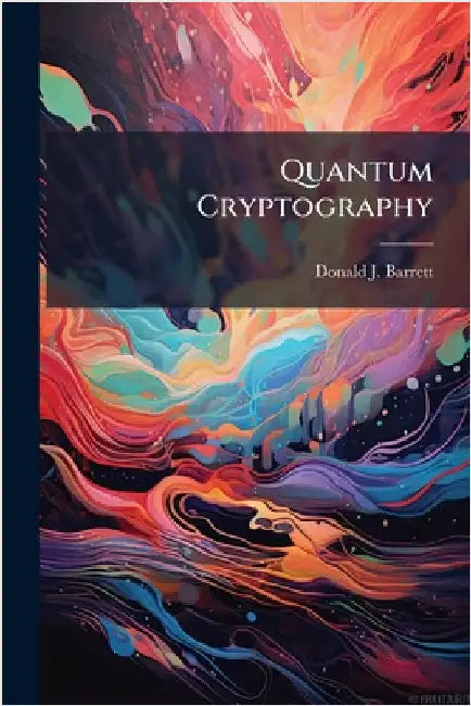 Quantum Cryptography by Barrett, Donald J.
