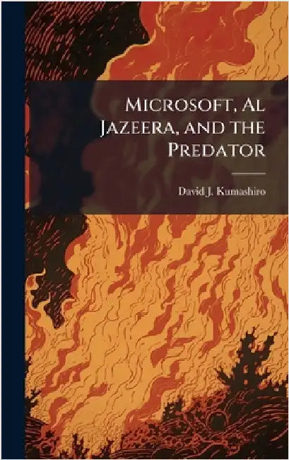 Microsoft, Al Jazeera, and the Predator by Kumashiro, David J.