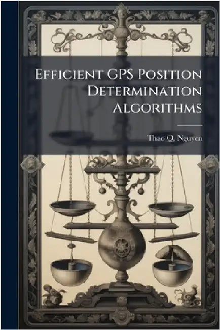 Efficient GPS Position Determination Algorithms by Nguyen, Thao Q.