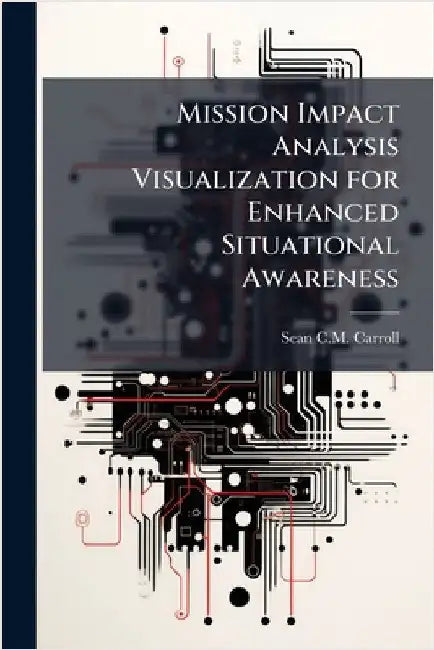 Mission Impact Analysis Visualization for Enhanced Situational Awareness by Carroll, Sean C. M.
