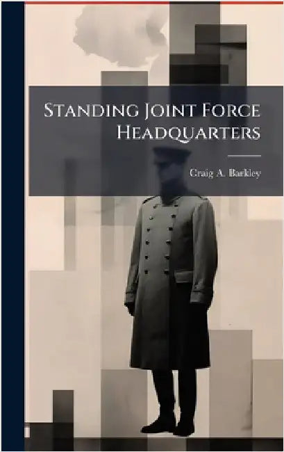 Standing Joint Force Headquarters by Barkley, Craig A.
