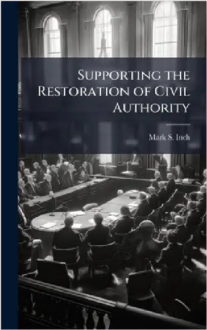Supporting the Restoration of Civil Authority by Inch, Mark S.