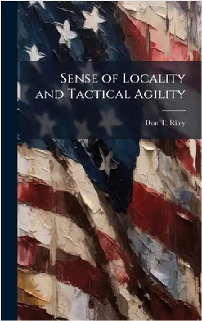 Sense of Locality and Tactical Agility by Riley, Don T.