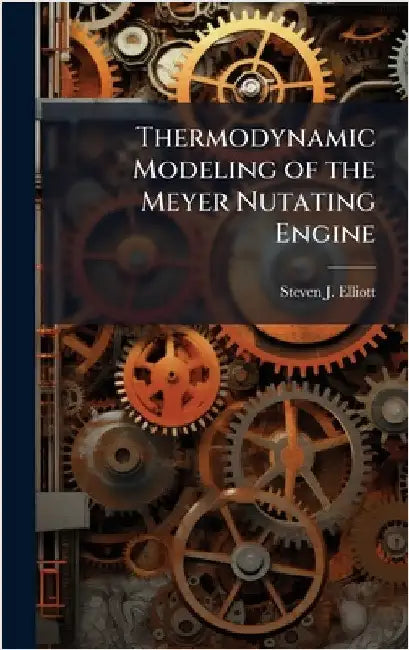 Thermodynamic Modeling of the Meyer Nutating Engine by Elliott, Steven J.