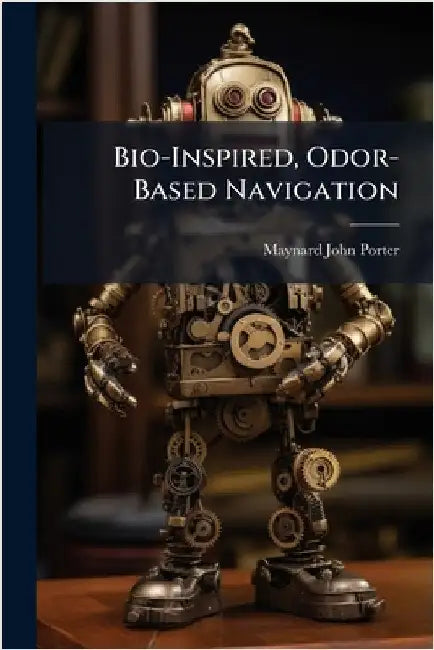 Bio-Inspired, Odor-Based Navigation by Porter, Maynard John