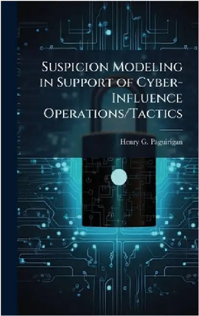 Suspicion Modeling in Support of Cyber-Influence Operations/Tactics by Paguirigan, Henry G.