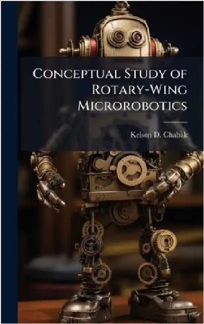 Conceptual Study of Rotary-Wing Microrobotics by Chabak, Kelson D.