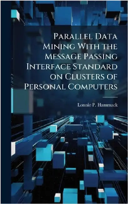 Parallel Data Mining With the Message Passing Interface Standard on Clusters of Personal Computers by Hammack, Lonnie P.
