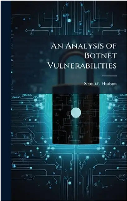 An Analysis of Botnet Vulnerabilities by Hudson, Sean W.