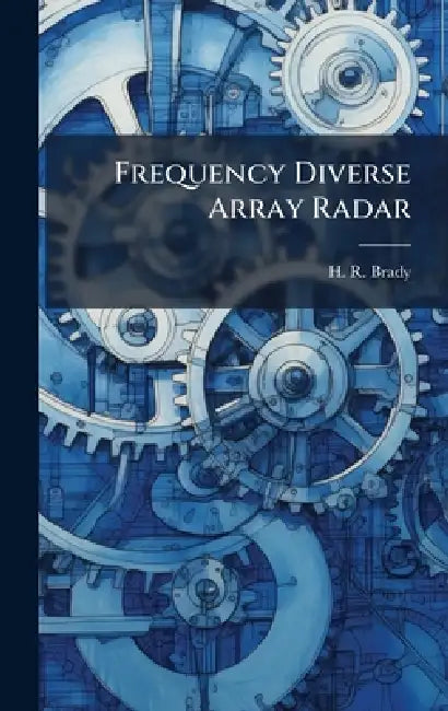 Frequency Diverse Array Radar by H. R. Brady