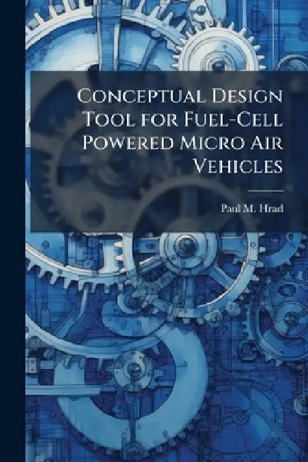 Conceptual Design Tool for Fuel-Cell Powered Micro Air Vehicles by Paul M. Hrad