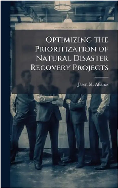 Optimizing the Prioritization of Natural Disaster Recovery Projects by Aftanas, Jason M.