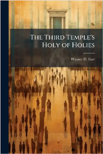 The Third Temple's Holy of Holies by Farr, Warner D.