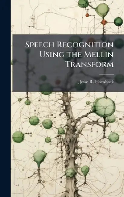 Speech Recognition Using the Mellin Transform by Jesse R. Hornback