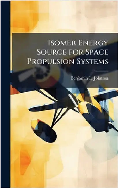 Isomer Energy Source for Space Propulsion Systems by Johnson, Benjamin L.