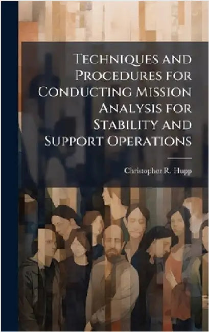 Techniques and Procedures for Conducting Mission Analysis for Stability and Support Operations by Hupp, Christopher R.