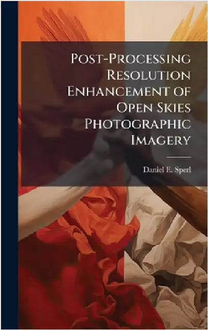 Post-Processing Resolution Enhancement of Open Skies Photographic Imagery by Sperl, Daniel E.