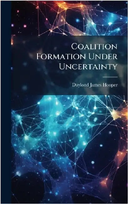 Coalition Formation Under Uncertainty by Hooper, Daylond James