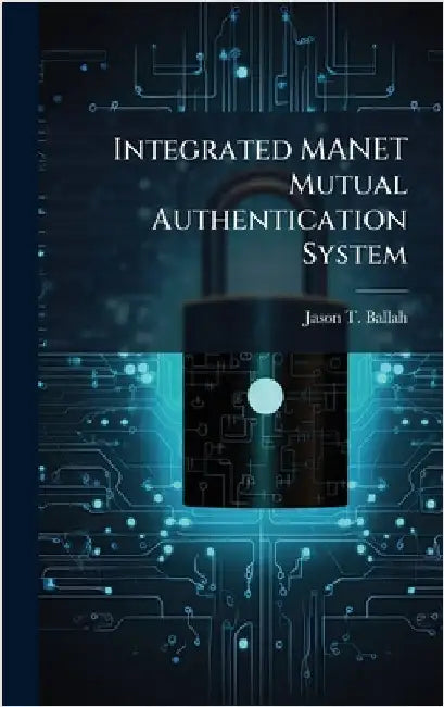 Integrated MANET Mutual Authentication System by Ballah, Jason T.