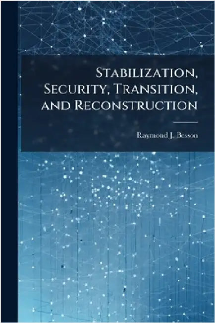 Stabilization, Security, Transition, and Reconstruction by Besson, Raymond J.