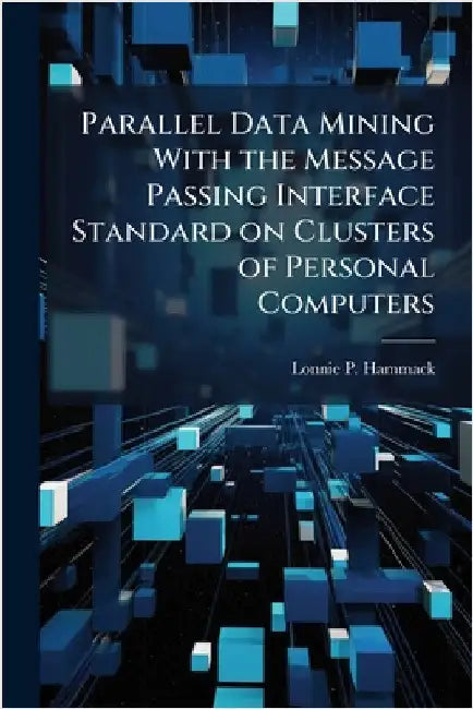 Parallel Data Mining With the Message Passing Interface Standard on Clusters of Personal Computers by Hammack, Lonnie P.