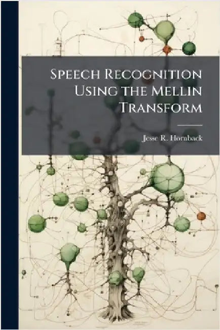 Speech Recognition Using the Mellin Transform by Hornback, Jesse R.