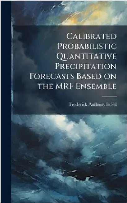 Calibrated Probabilistic Quantitative Precipitation Forecasts Based on the MRF Ensemble by Eckel, Frederick Anthony