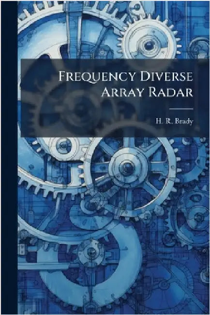Frequency Diverse Array Radar by Brady, H. R.