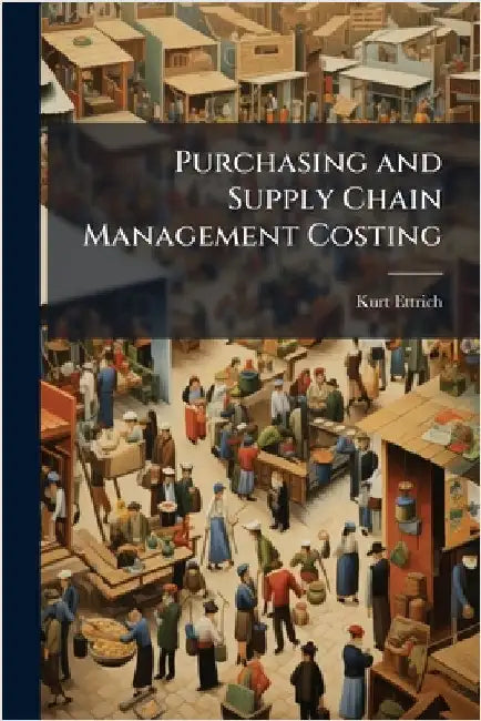 Purchasing and Supply Chain Management Costing by Ettrich, Kurt