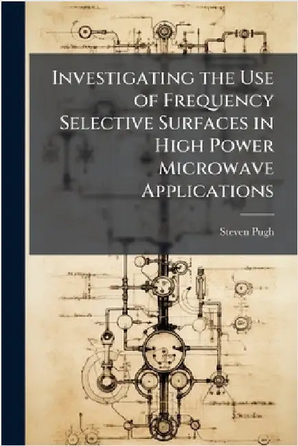Investigating the Use of Frequency Selective Surfaces in High Power Microwave Applications by Pugh, Steven