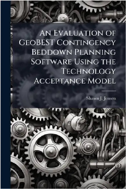 An Evaluation of GeoBEST Contingency Beddown Planning Software Using the Technology Acceptance Model by Jensen, Shawn J.