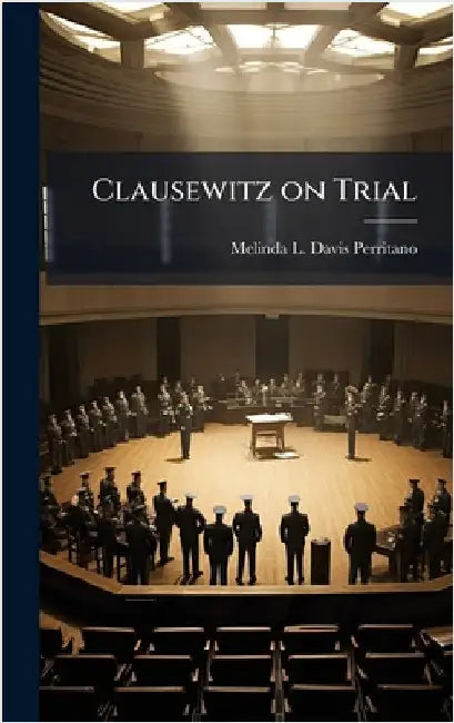 Clausewitz on Trial by Davis-Perritano, Melinda L.