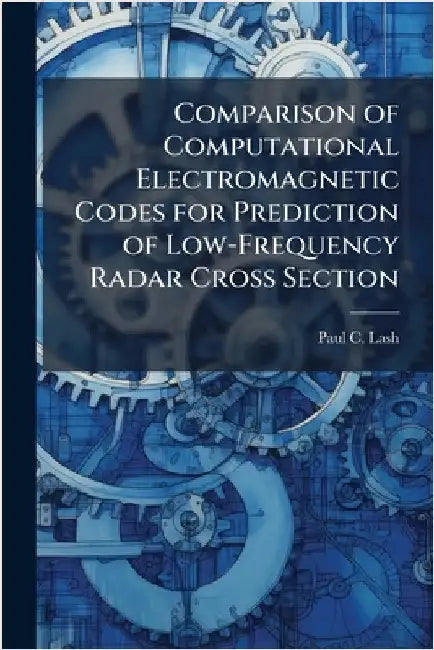 Comparison of Computational Electromagnetic Codes for Prediction of Low-Frequency Radar Cross Section by Lash, Paul C.