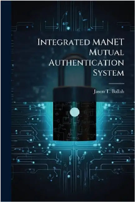 Integrated MANET Mutual Authentication System by Ballah, Jason T.