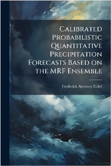 Calibrated Probabilistic Quantitative Precipitation Forecasts Based on the MRF Ensemble by Eckel, Frederick Anthony