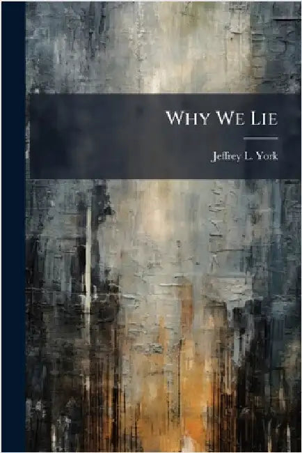 Why We Lie by York, Jeffrey L.
